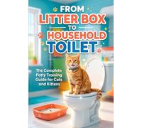 From Litter Box to Household Toilet: The Complete Potty Training Guide for Cats and Kittens
