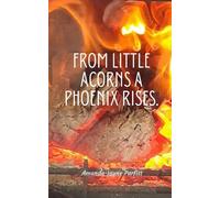 From Little Acorns A Phoenix Rises.