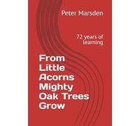 From Little Acorns Mighty Oak Trees Grow: 72 years of learning
