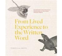 From Lived Experience to the Written Word by Pamela H. Smith Pamela H. Smith (Auteur)