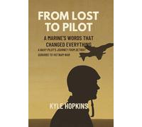 FROM LOST TO PILOT: A Marine's Words That Changed Everything, A Navy Pilot's Journey from Detroit Suburbs to Vietnam War