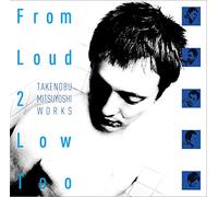 From Loud 2 Low Too -TAKENOBU MITSUYOSHI WORKS-
