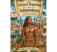 From Lucayan Beginnings to Independence: Color, Learn, and Explore the Story of The Bahamas