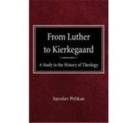 From Luther to Kierkegaard: A Study in the History of Theology Pelikan, Jaroslav (Auteur)