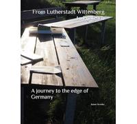 From Lutherstadt Wittenberg to Pretzsch: A journey to the edge of Germany