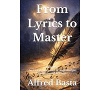 From Lyrics to Master: Volume I: Lyrics, Harmony, and Arrangement for Professional Musicians