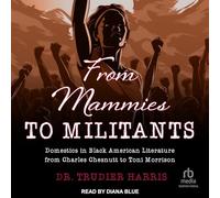 From Mammies to Militants: Domestics in Black American Literature from Charles Chesnutt to Toni Morrison