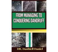 From Managing To Conquering Dandruff: Expert Guide To Understanding Causes, Identifying Symptoms, And Implementing Effective Treatments For A Scalp-Soothing Journey To Healthy Living