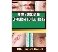 From Managing To Conquering Genital Herps: Expert Guide To Understanding The Causes, Recognizing Symptoms, Prevention And Embracing Effective Treatments For A Vibrant And Healthy Life