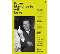 From Manchester with Love: The Life and Opinions of Tony Wilson