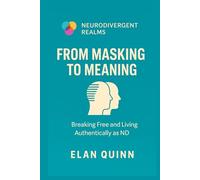 From Masking to Meaning: Breaking Free and Living Authentically as ND
