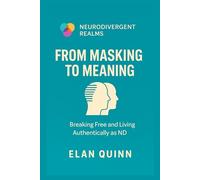 From Masking to Meaning: Breaking Free and Living Authentically as ND