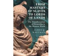 From Masters of Slaves to Lords of Lands: The Transformation of Ownership in the Western World
