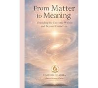 From Matter to Meaning: Unfolding the Universe Within and Beyond Ourselves