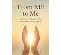 From ME to Me: A Journey of Healing, Reiki and Rediscovering Myself