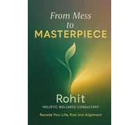 From Mess To Masterpiece: Recode Your Life. Rediscover Yourself. Rise as the Masterpiece You Are.