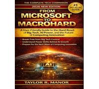 FROM MICROSOFT TO MACROHARD: A User-Friendly Guide to the Hard Reset of Big Tech, AI Power, and the Future of Computing Innovation