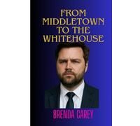 FROM MIDDLETOWN TO THE WHITEHOUSE: The Rise of J.D Vance