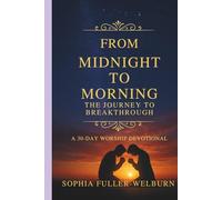 From Midnight to Morning - The Journey to Breakthrough: 30-Day Worship Devotional