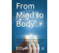 From Mind to Body: A Comprehensive Guide to The Psychic Phenomenon of Leptokinesis, Somatic Releases, & Brief Analysis of the History of Formal Psychic Investigation