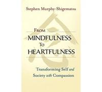 From Mindfulness to Heartfulness: Transforming Self and Society with Compassion