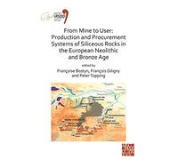 From Mine To User: Production And Procurement Systems Of Siliceous Rocks In The European Neolithic And Bronze Age