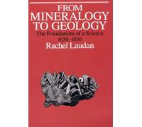 From Mineralogy to Geology: The Foundations of a Science, 1650-1830