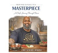 From Mise en Place to a Masterpiece: A Chef’s Journey Through Flavor