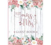 From Miss to Mrs Guest Book: Bridal Shower, Bachelorette, or Hen Party Sign-In Messages | Keepsake for Brides | Rustic Chic Design with Flowers & Wood