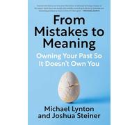 From Mistakes to Meaning: Owning Your Past So It Doesn't Own You