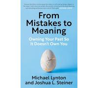 From Mistakes to Meaning: Owning Your Past So It Doesn't Own You