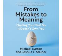 From Mistakes to Meaning: Owning Your Past So It Doesn't Own You