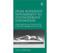 From Modernist Entombment to Postmodernist Exhumation - Lisa K. Perdigao - Taylor amp Francis Ltd - Livre en Anglais - Hardback Lisa K. PerdigaoLisa K. Perdigao (Auteur)
