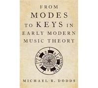 From Modes to Keys in Early Modern Music Theory - Dodds Michael R. Associate Professor Associate Professor University of North Carolina School of the Arts Dodds Michael R. Associate Professor Associat