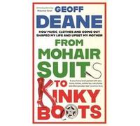 From Mohair Suits to Kinky Boots by Geoff Deane Geoff Deane (Auteur)