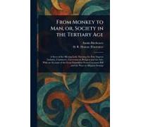 From Monkey To Man, Or, Society In The Tertiary Age