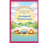 From Morning to Moonrise: A Day of Jeongwol Daeboreum
