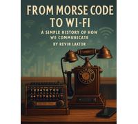 From Morse Code to Wi-Fi: A Simple History of How We Communicate