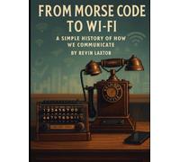 From Morse Code to Wi-Fi: A Simple History of How We Communicate