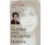 From Mother and Daughter to Friends by Nancy Aniston Nancy Aniston (Auteur)