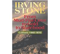 From Mud-Flat Cove to Gold to Statehood Irving Stone (Auteur)