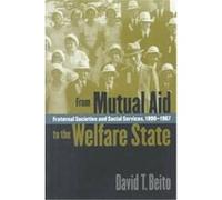 From Mutual Aid to the Welfare State: Fraternal Societies and Social Services, 1890-1967