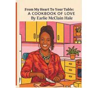 From My Heart To Your Table: A Cookbook of Love