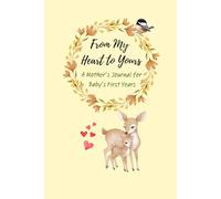 From My Heart to Yours: A Mother's Journal for a Baby's First Years