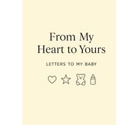 From My Heart to Yours: Letters to My Baby - A Pregnancy Journal and Baby Memory Keepsake Book for First-Time Mothers