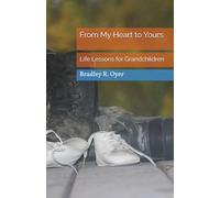From My Heart to Yours: Life Lessons for Grandchildren