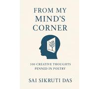 FROM MY MIND'S CORNER: One Hundred Creative Thoughts, Penned In Poetry