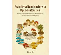 From Mycelium Mastery to Myco-Restoration: How to Cultivate High-Impact Mushrooms for Personal and Planetary Health