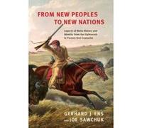 From New Peoples to New Nations: Aspects of Metis History and Identity from the Eighteenth to the Twenty-First Centuries - [Version Originale] Inconnu (Auteur)