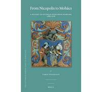 From Nicopolis to Mohács: A History of Ottoman-Hungarian Warfare, 1389-1526